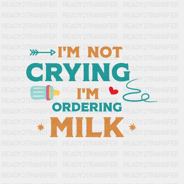 I'm Not Crying I'm Ordering Milk - Baby DTF Transfer ready2transfer