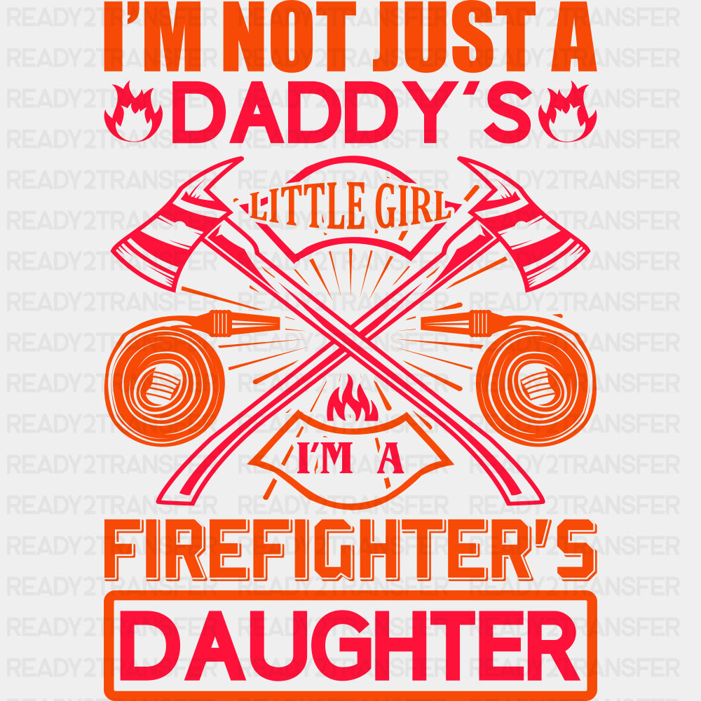 I'm Not Just A Daddy's Little Girl - Fire Department DTF Transfers ready2transfer