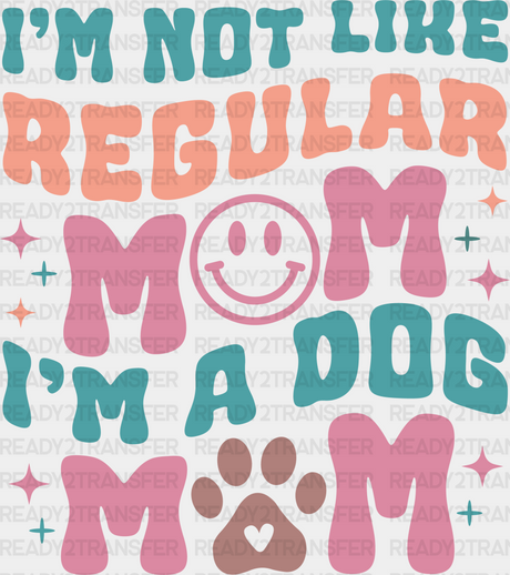 I’m Not Like Regular Mom - Dogs Iron On Dtf Transfer