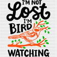 I'm Not Lost, I'm Bird Watching - Birds DTF Transfers ready2transfer Dark Color Design (See Imaging)
