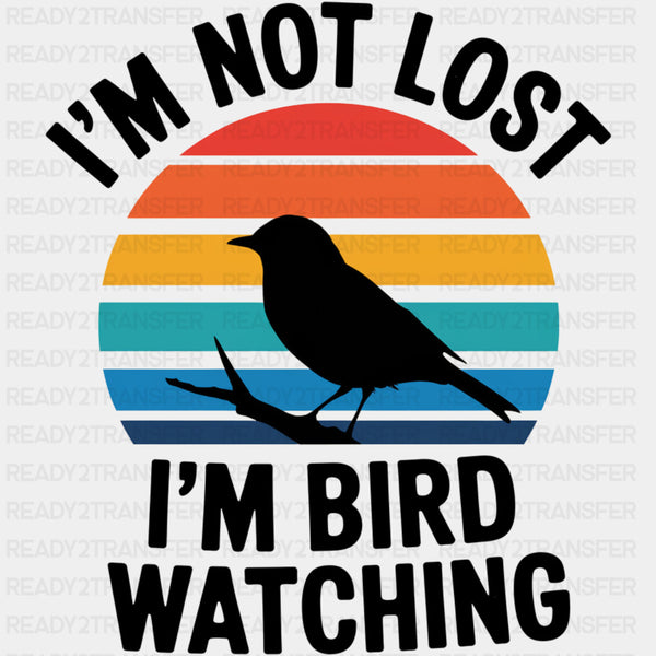 I'm Not Lost, I'm Bird Watching - Birds DTF Transfers