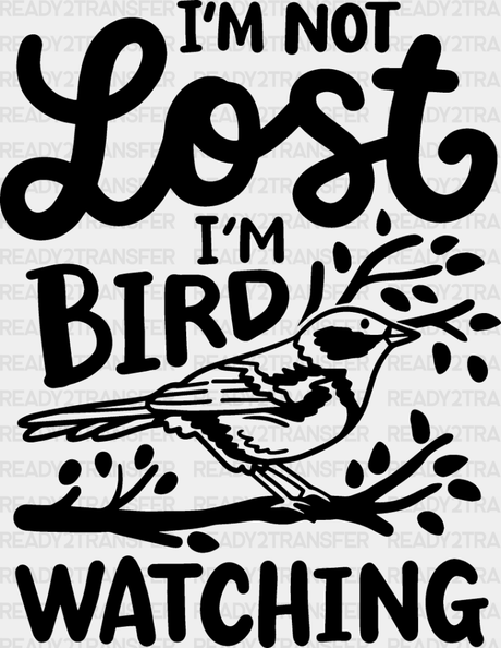 I’m Not Lost Bird Watching - Birds Iron On Dtf Transfer Adult Unisex S & M (10’’) / Dark