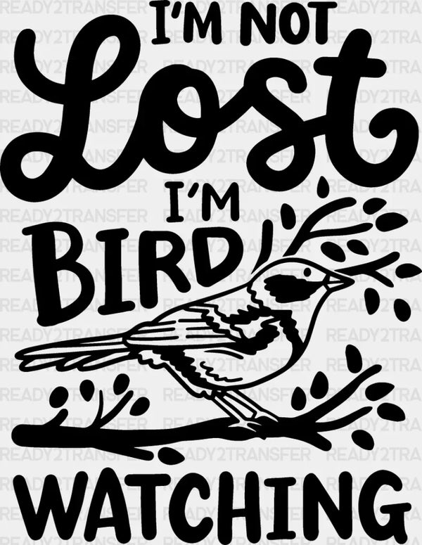 I'm Not Lost I'm Bird Watching - Birds Iron On DTF Transfer