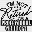 I'm Not Retired I'm A Professional Grandpa - Retirement DTF Transfers ready2transfer Dark Color Design (See Imaging)