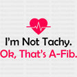 I'm Not Tachy Ok That's A-Fib - CRNA Nurse DTF Transfers ready2transfer Dark Color Design (See Imaging)