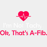 I'm Not Tachy Ok That's A-Fib - CRNA Nurse DTF Transfers ready2transfer Light Color Design (See Imaging)