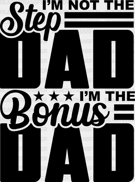 I’m Not The Step Dad Bonus - Father’s Day Dtf Heat Transfer Adult Unisex S & M (10’’) /