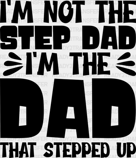 I’m Not The Step Dad - Father’s Day Dtf Heat Transfer Adult Unisex S & M (10’’) / Dark