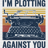 I'm Plotting Against You - Writing DTF Transfers ready2transfer Dark Color Design (See Imaging)