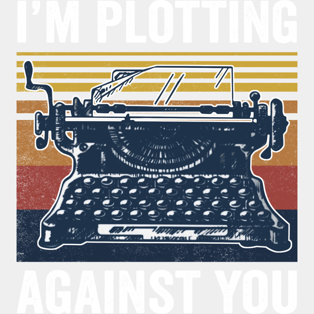 I'm Plotting Against You - Writing DTF Transfers ready2transfer Light Color Design (See Imaging)