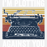 I'm Plotting Against You - Writing DTF Transfers ready2transfer Light Color Design (See Imaging)