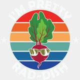 I’m Pretty Rad-dish - Vegan DTF Transfers - Adult Unisex - S & M (10’’) / Light Color Design (See Imaging)
