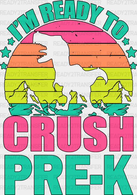 I’m Ready To Crush Pre-K Design - Dtf Heat Transfer