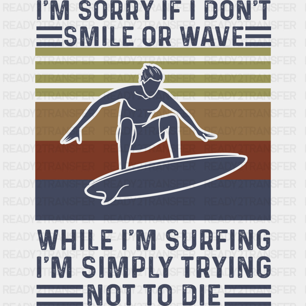 I'm Sorry If I Don't Smile While I'm Surfing - Surfing DTF Transfers ready2transfer Dark Color Design (See Imaging)