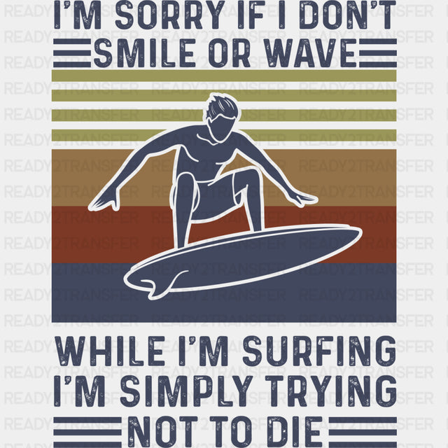 I'm Sorry If I Don't Smile While I'm Surfing - Surfing DTF Transfers ready2transfer Dark Color Design (See Imaging)