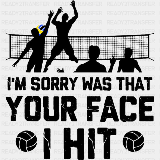 I'm Sorry Was That Your Face I Hit - Volleyball DTF Transfers ready2transfer Dark Color Design (See Imaging)