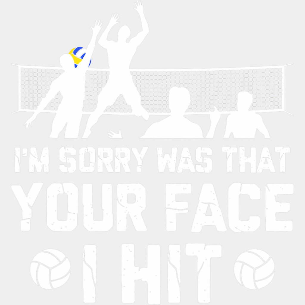 I'm Sorry Was That Your Face I Hit - Volleyball DTF Transfers ready2transfer Light Color Design (See Imaging)