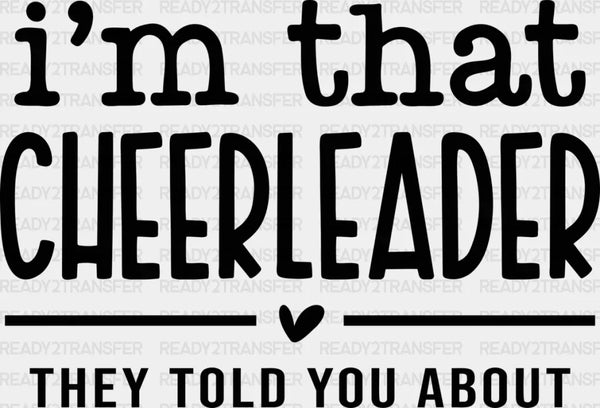 I'm That Cheerleader They Told You About - Cheerleader DTF Heat Transfer