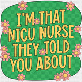 I'm That NICU Nurse They Told You About - NICU Nurse DTF Transfers ready2transfer