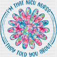 I'm That NICU Nurse, They Told You About, Flower - NICU Nurse DTF Transfers ready2transfer