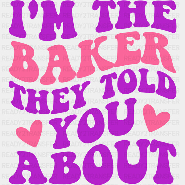I'm The Baker They Told You About - Baking DTF Transfers