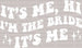 I'm The Bride, It's Me DTF Transfer ready2transfer White