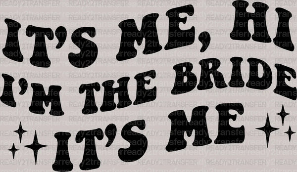 I'm The Bride, It's Me DTF Transfer