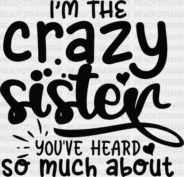 I'm The Crazy Sister - Sister DTF Heat Transfer