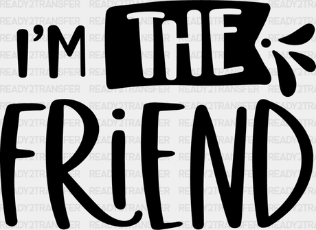 I’m The Friend - Bff Iron On Dtf Transfer Adult Unisex S & M (10’’) / Dark Color Design (See