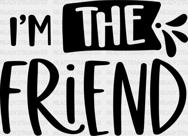 I'm The Friend - BFF Iron On DTF Transfer
