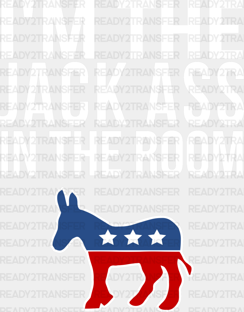 I’m The Jack Ass In Room Election Dtf Transfer Adult Unisex - S & M (10’) / White