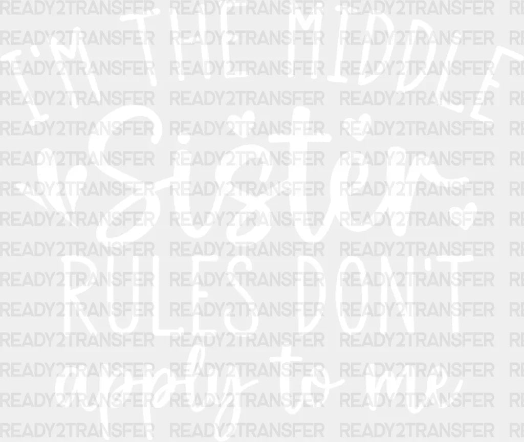 I’m The Middle Sister - Dtf Heat Transfer Adult Unisex S & M (10’’) / Light Color Design (See