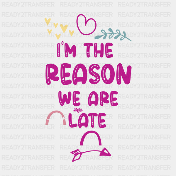 I'm The Reason We Are Late - Baby DTF Transfer
