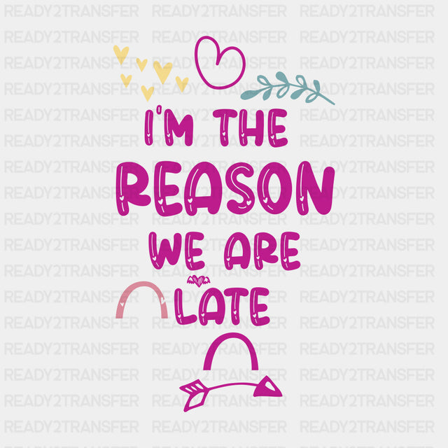 I'm The Reason We Are Late - Baby DTF Transfer ready2transfer