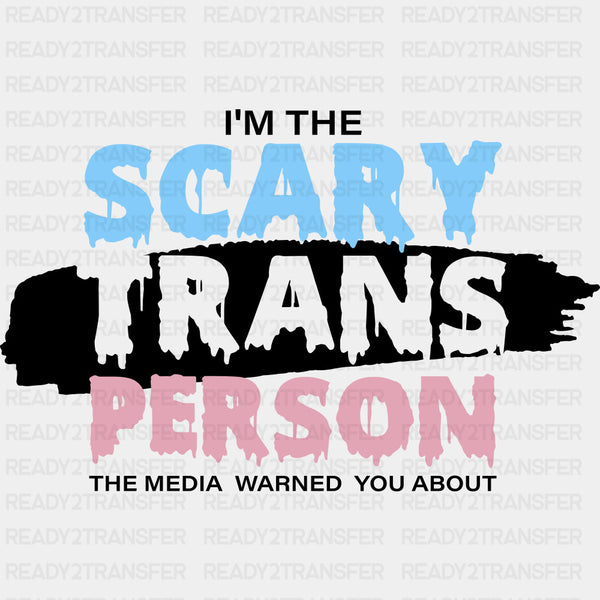 I'm The Scary Trans Person - Transgender DTF Transfers