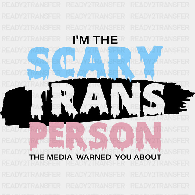 I'm The Scary Trans Person - Transgender DTF Transfers ready2transfer Dark Color Design (See Imaging)