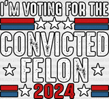 I’m Voting For The Convicted Felon - Trump Theme Dtf Transfer Adult Unisex S & M (10’) / Black