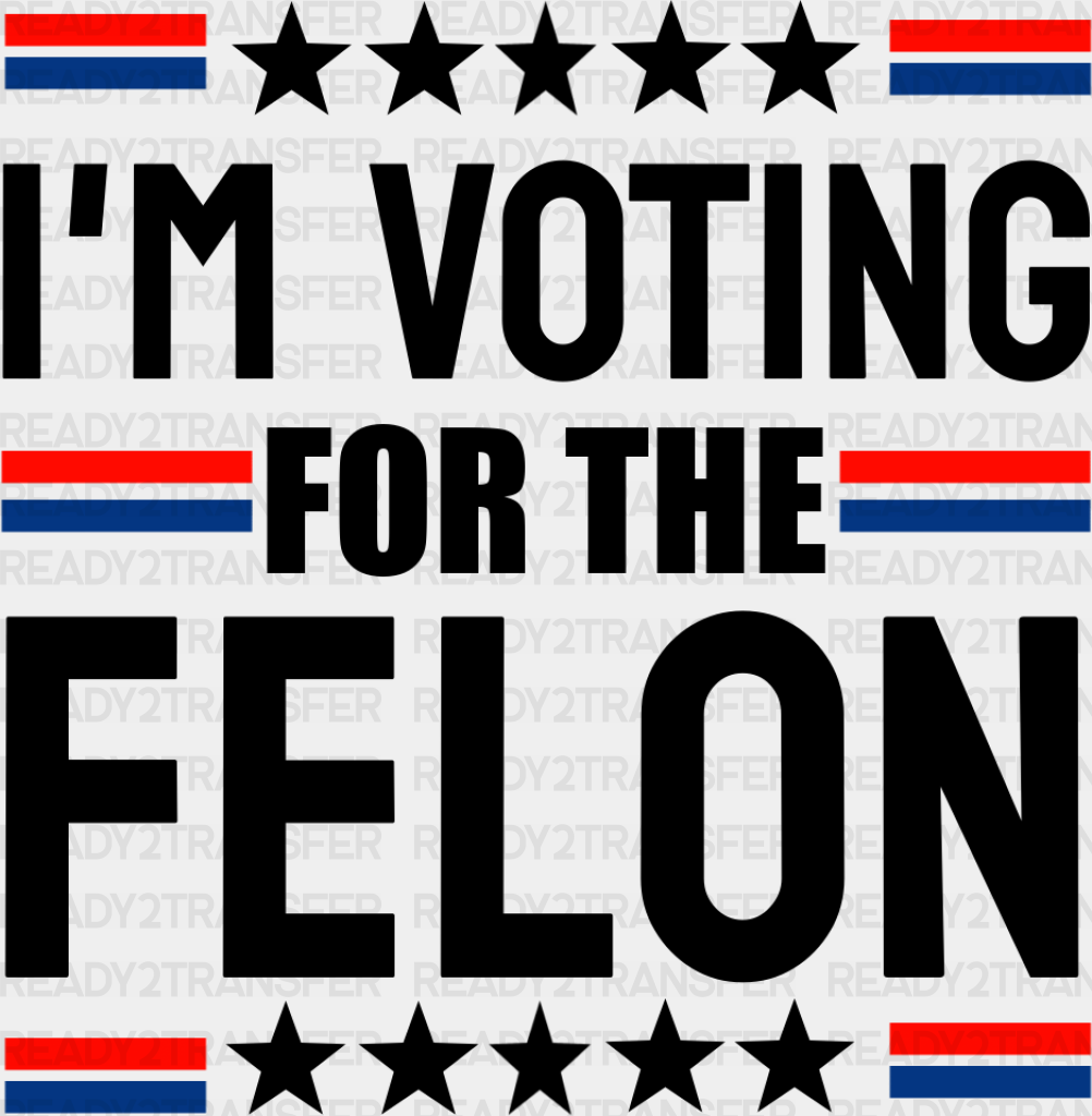 I’m Voting For The Felon Stars Design - Trump Theme Dtf Transfer Adult Unisex S & M (10’) / Black