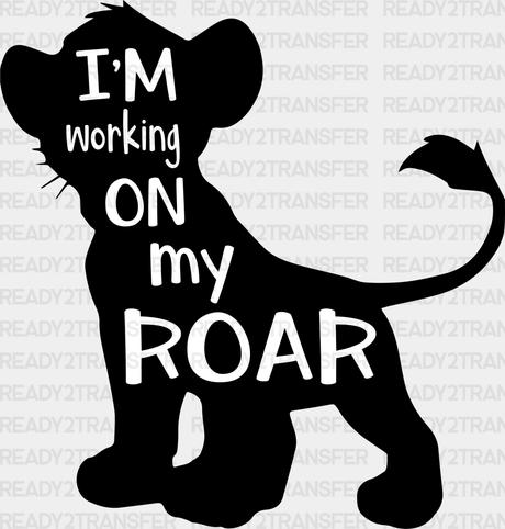 I’m Working On My Roar Disney Dtf Transfer Adult Unisex - S & M (10’) / Black