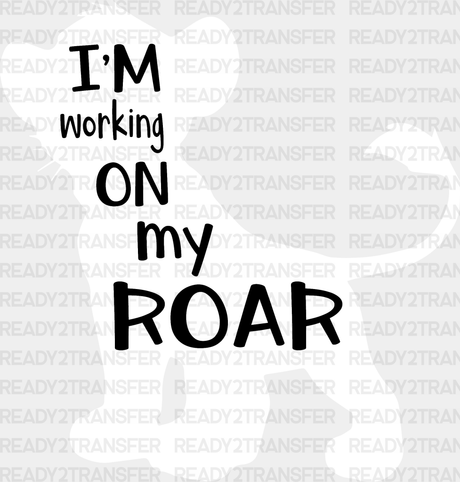 I’m Working On My Roar Disney Dtf Transfer Adult Unisex - S & M (10’) / White