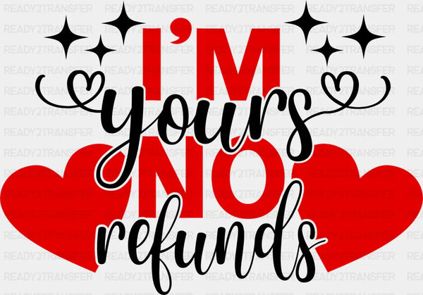 I'm Yours No Refunds Valentines DTF Transfer