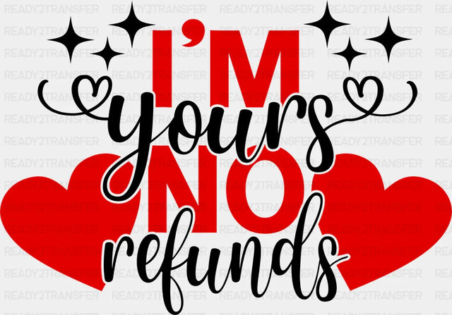 I’m Yours No Refunds Valentines Dtf Transfer Adult Unisex - S & M (10’) / Black