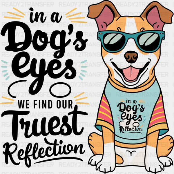 In A Dog's Eyes We Find Our Truest Reflection - Dogs DTF Transfer
