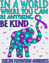 In A World Where You Can Be Anything Be Kind - Suicide Awareness DTF Transfer