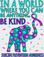 In A World Where You Can Be Anything Be Kind - Suicide Awareness DTF Transfer