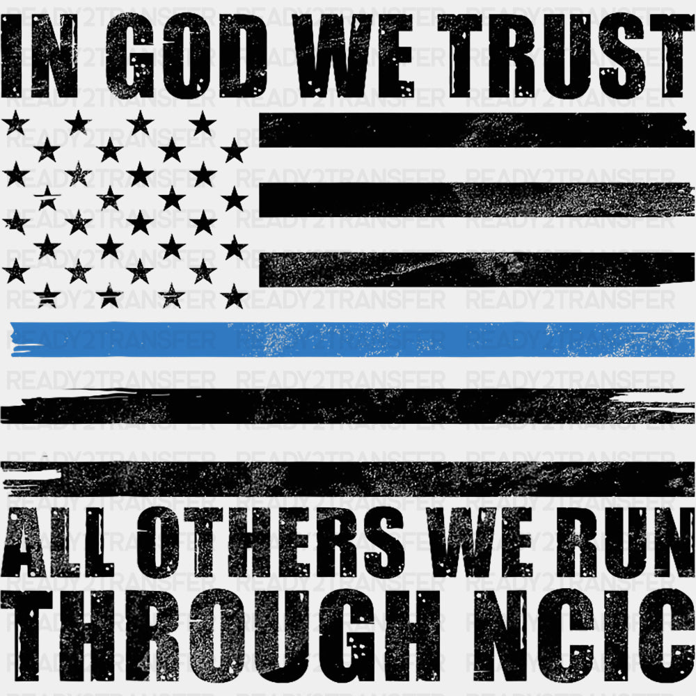 In God We Trust, All Others We Run Through NCIC - Police DTF Transfers ready2transfer Dark Color Design (See Imaging)