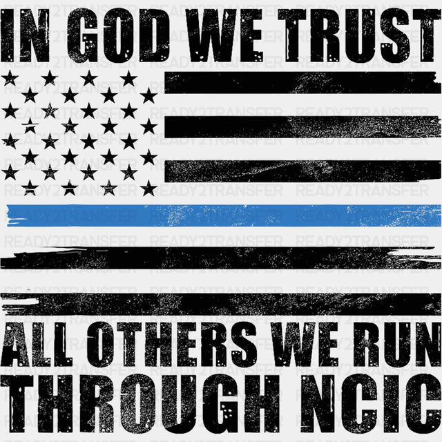 In God We Trust, All Others We Run Through NCIC - Police DTF Transfers ready2transfer Dark Color Design (See Imaging)