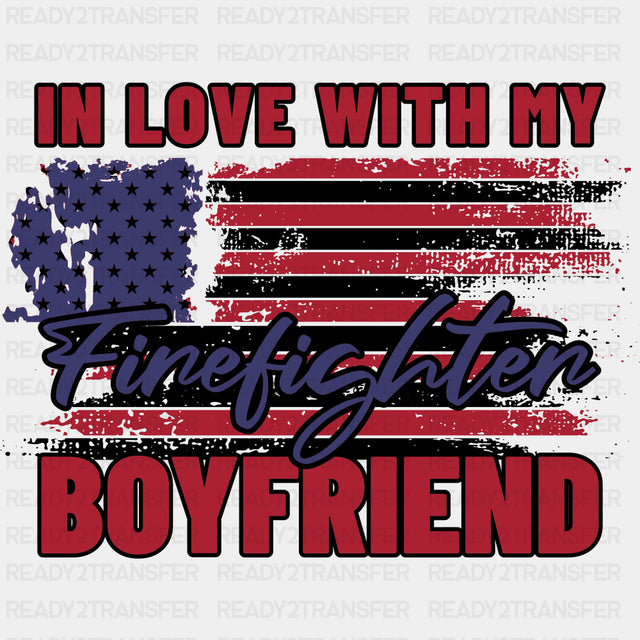 In Love With My Firefighter Boyfriend - Fire Department DTF Transfers ready2transfer Dark Color Design (See Imaging)