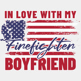 In Love With My Firefighter Boyfriend - Fire Department DTF Transfers ready2transfer Light Color Design (See Imaging)