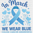 In March We Wear Blue - Colon Cancer DTF Transfers